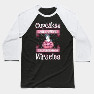 Cupcakes Muffins Miracles Unicorns Baseball T-Shirt